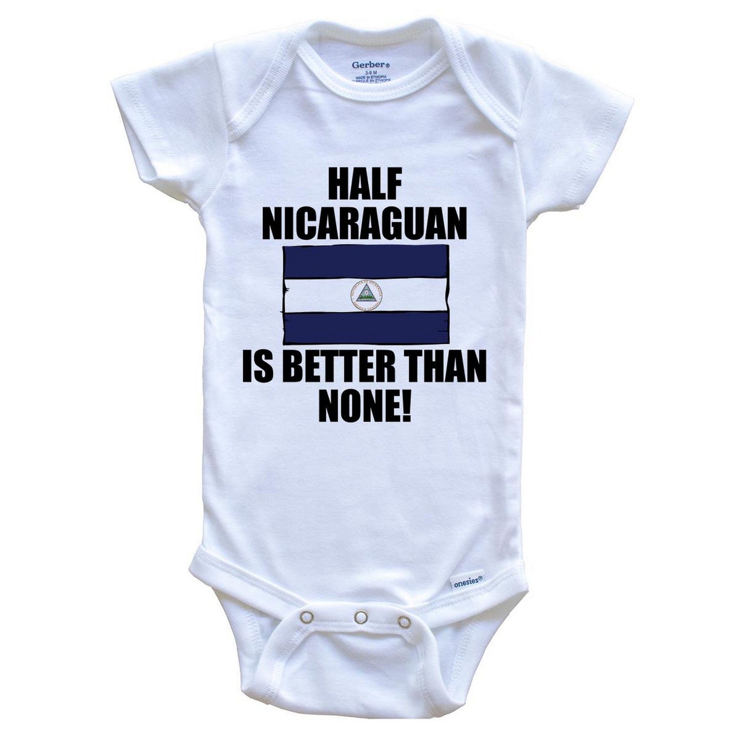 Half Nicaraguan Is Better Than None Baby Onesie