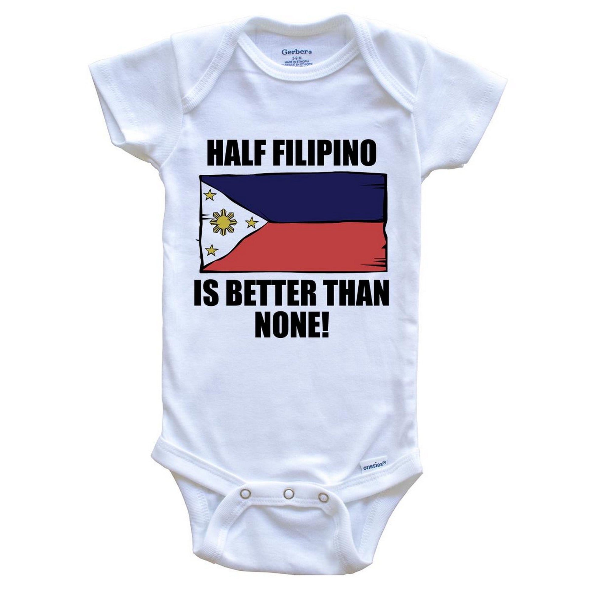 Half Filipino Is Better Than None Baby Onesie