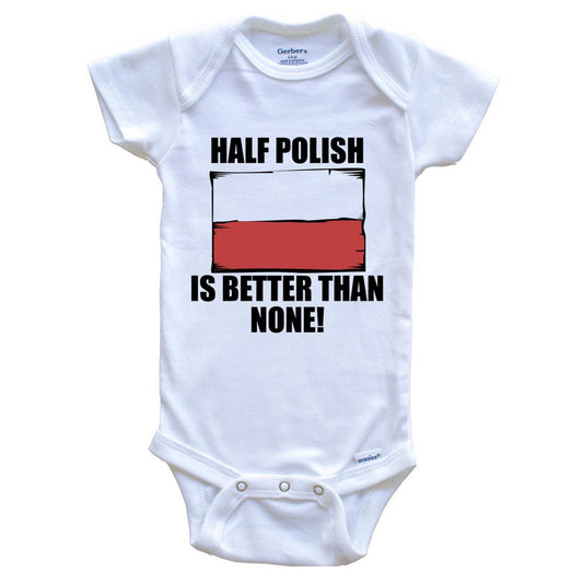 Half Polish Is Better Than None Baby Onesie