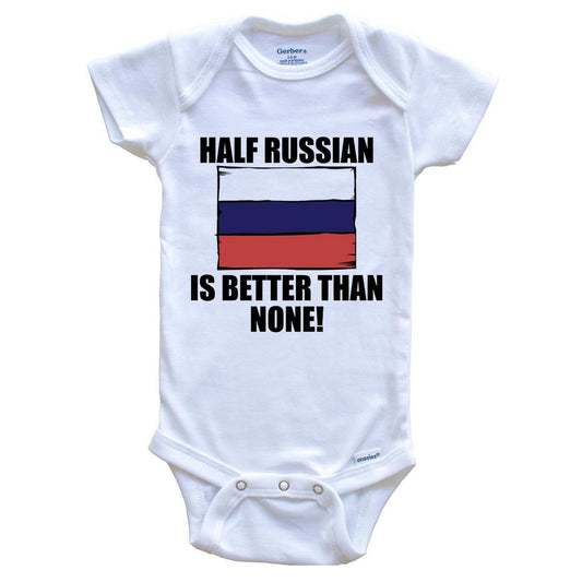 Half Russian Is Better Than None Baby Onesie