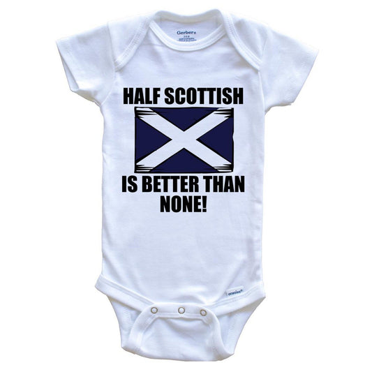 Half Scottish Is Better Than None Baby Onesie