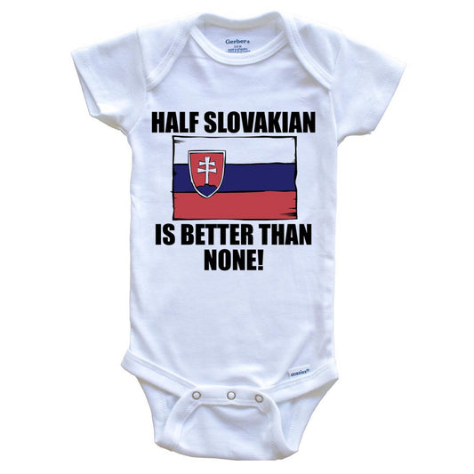 Half Slovakian Is Better Than None Baby Onesie