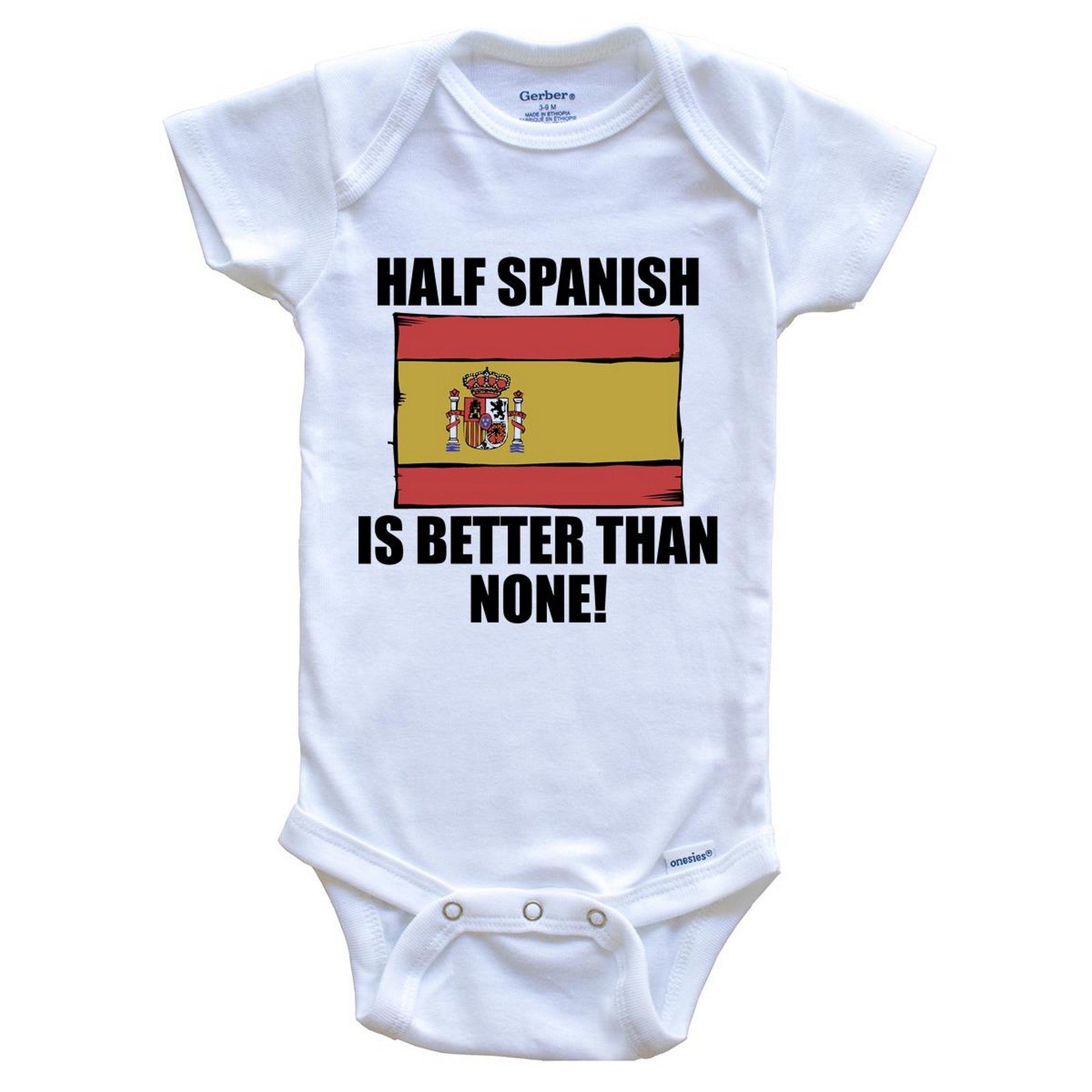 Half Spanish Is Better Than None Baby Onesie