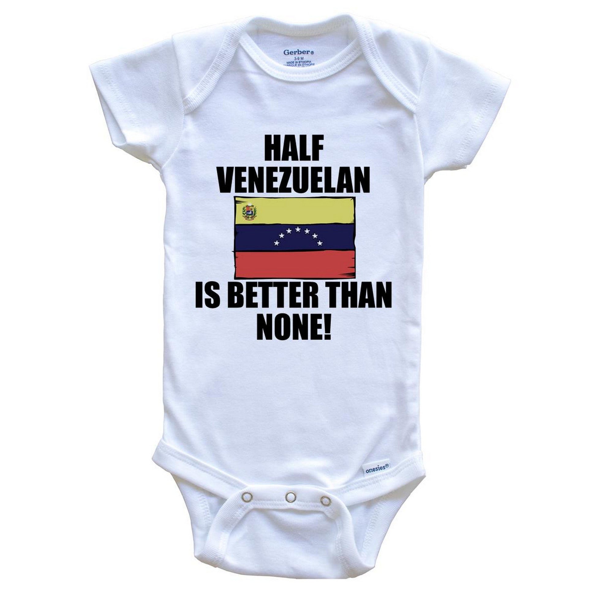 Half Venezuelan Is Better Than None Baby Onesie