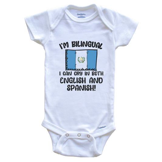 I'm Bilingual I Can Cry In Both English And Spanish Funny Guatemalan Flag Baby Bodysuit
