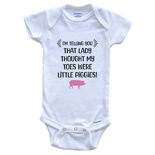 That Lady Thought My Toes Were Little Piggies Funny Baby Bodysuit