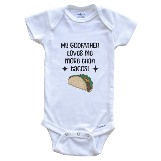 My Godfather Loves Me More Than Tacos Funny Godchild Baby Bodysuit