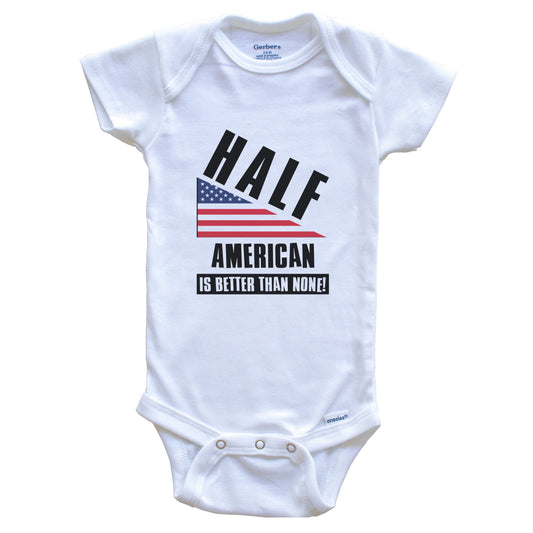 Half American Is Better Than None Funny American Flag Baby Bodysuit