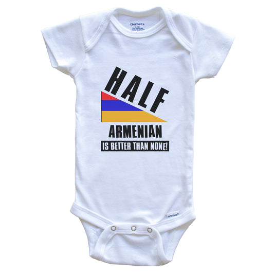 Half Armenian Is Better Than None Funny Armenia Flag Baby Bodysuit
