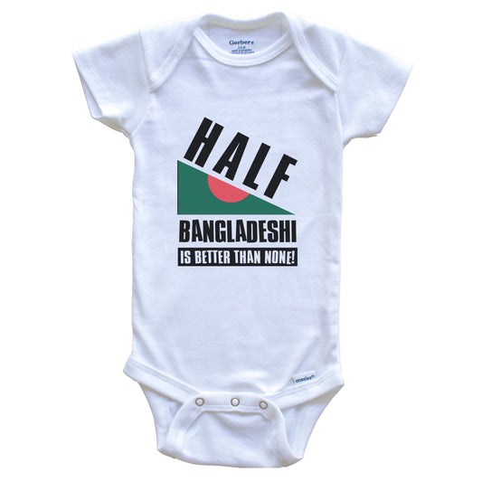 Half Bangladeshi Is Better Than None Funny Bangladesh Flag Baby Bodysuit
