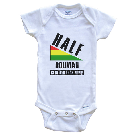 Half Bolivian Is Better Than None Funny Bolivia Flag Baby Bodysuit