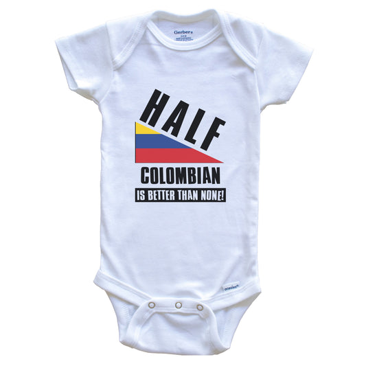 Half Colombian Is Better Than None Funny Colombia Flag Baby Bodysuit