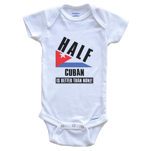 Half Cuban Is Better Than None Funny Cuba Flag Baby Bodysuit