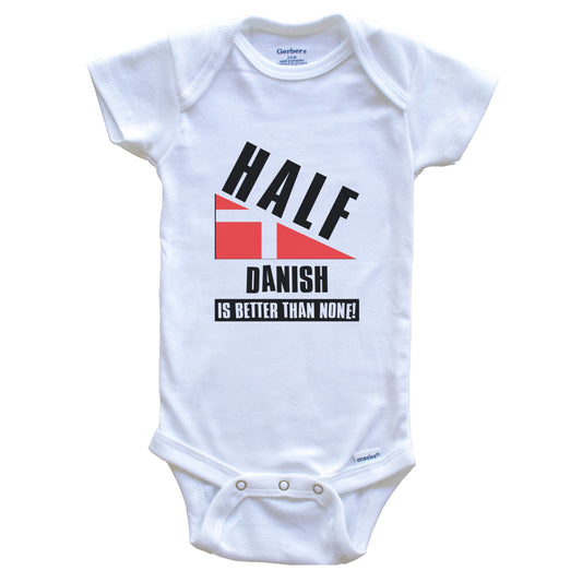 Half Danish Is Better Than None Funny Denmark Flag Baby Bodysuit