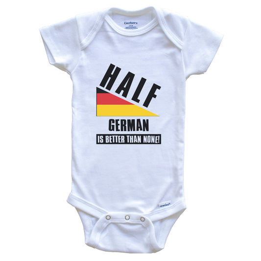 Half German Is Better Than None Funny Germany Flag Baby Bodysuit