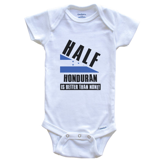 Half Honduran Is Better Than None Funny Honduras Flag Baby Bodysuit