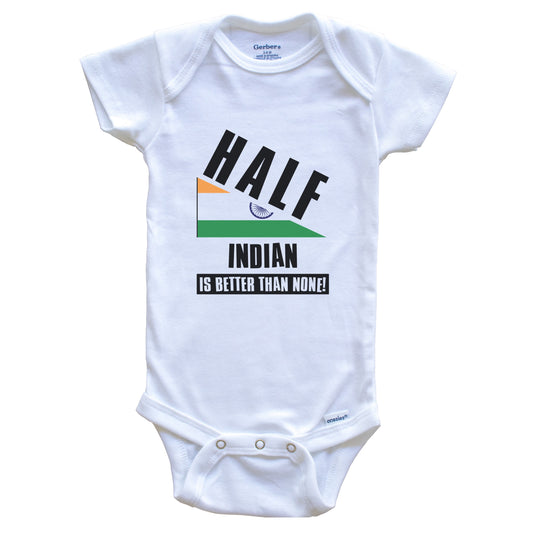 Half Indian Is Better Than None Funny India Flag Baby Bodysuit