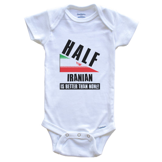 Half Iranian Is Better Than None Funny Iran Flag Baby Bodysuit