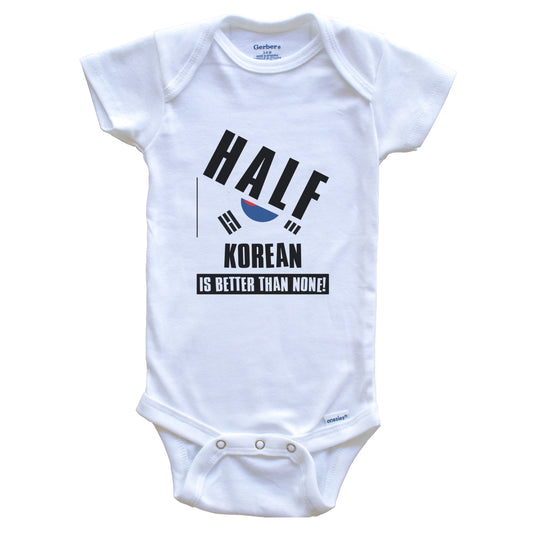 Half Korean Is Better Than None Funny South Korea Flag Baby Bodysuit