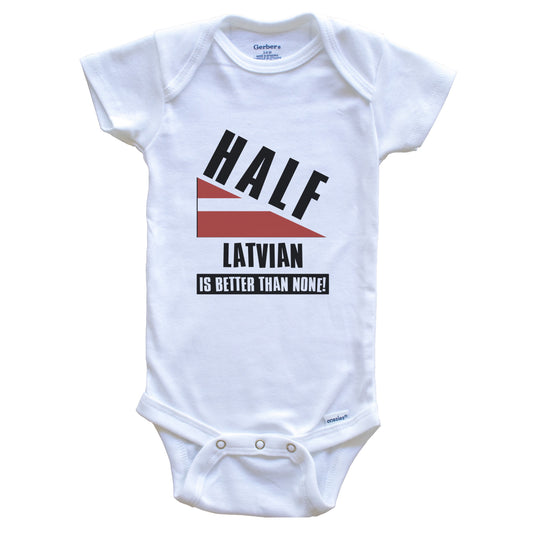 Half Latvian Is Better Than None Funny Latvia Flag Baby Bodysuit