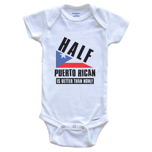 Half Puerto Rican Is Better Than None Funny Puerto Rico Flag Baby Bodysuit