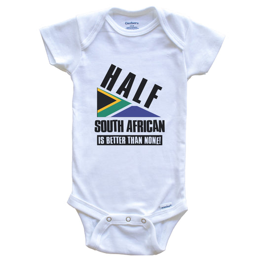 Half South African Is Better Than None Funny South Africa Baby Bodysuit