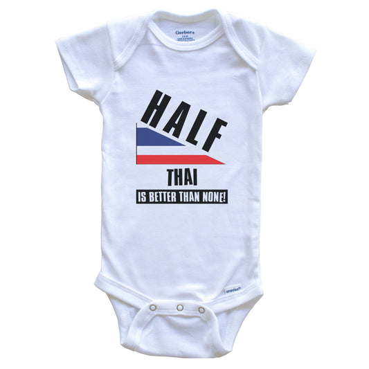 Half Thai Is Better Than None Funny Thailand Flag Baby Bodysuit