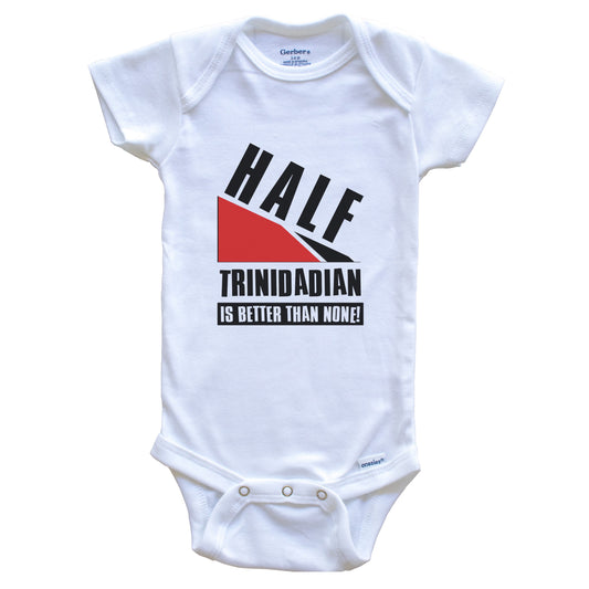 Half Trinidadian Is Better Than None Funny Trinidadian Flag Baby Bodysuit