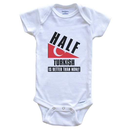 Half Turkish Is Better Than None Funny Turkey Flag Baby Bodysuit