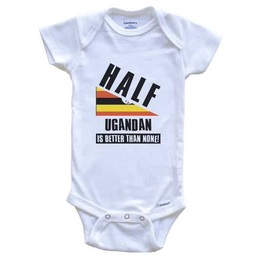 Half Ugandan Is Better Than None Funny Uganda Flag Baby Bodysuit