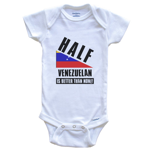 Half Venezuelan Is Better Than None Funny Venezuela Flag Baby Bodysuit