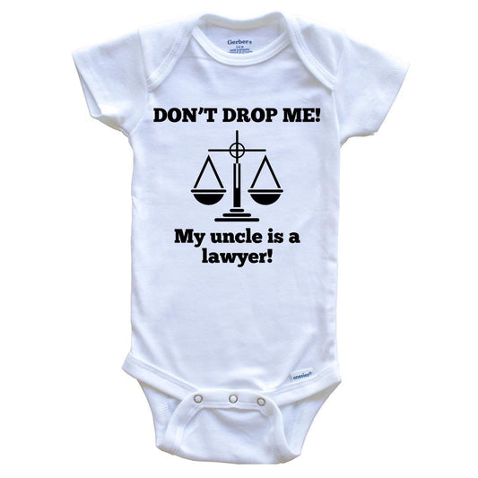 Don't Drop Me My Uncle Is A Lawyer Funny Baby Onesie - Niece Nephew One Piece Baby Bodysuit