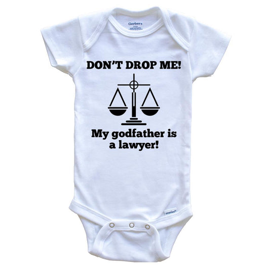 Don't Drop Me My Godfather Is A Lawyer Funny Baby Onesie - Godchild One Piece Baby Bodysuit