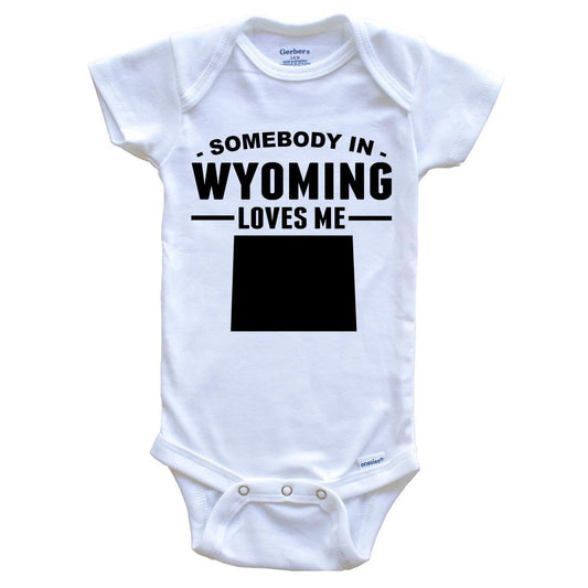 Somebody In Wyoming Loves Me Baby Onesie - Wyoming Baby Bodysuit