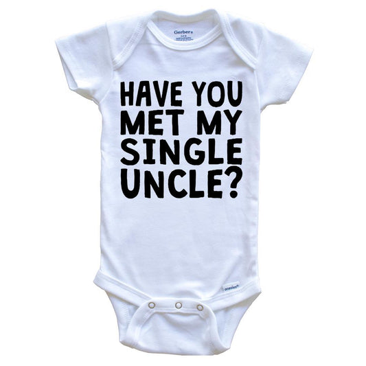Have You Met My Single Uncle? Funny Baby Onesie For Niece or Nephew