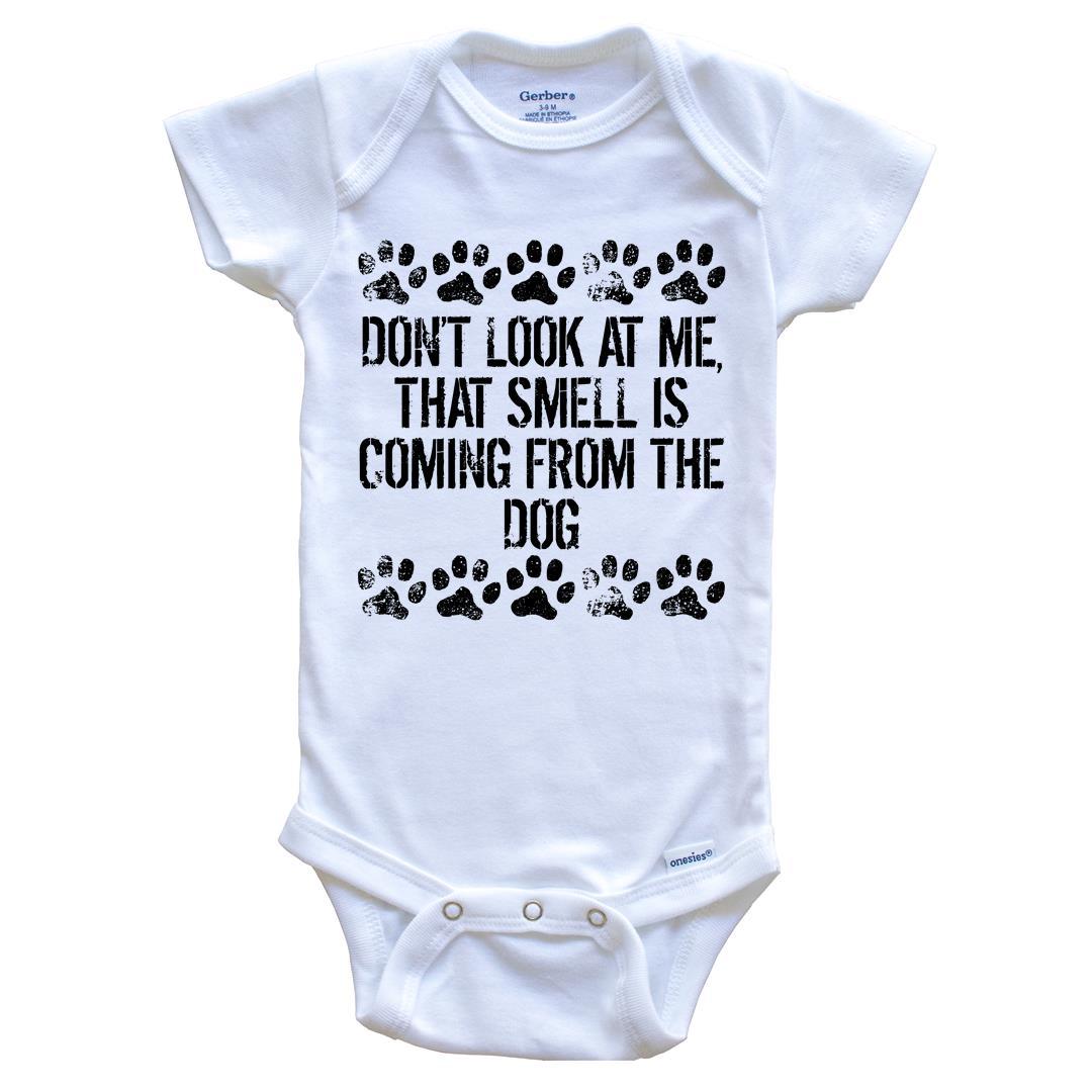 Don't Look At Me That Smell Is Coming From The Dog Funny Baby Onesie - Dog Baby Bodysuit For Kids