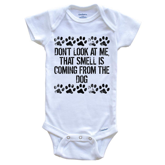 Don't Look At Me That Smell Is Coming From The Dog Funny Baby Onesie - Dog Baby Bodysuit For Kids