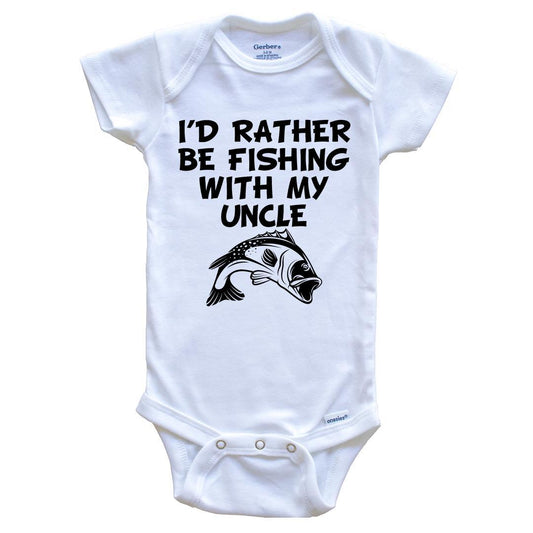 I'd Rather Be Fishing With My Uncle Funny Baby Onesie