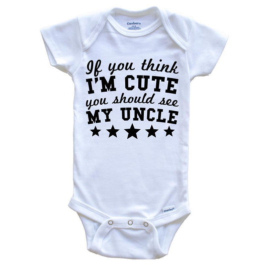 If You Think I'm Cute You Should See My Uncle Funny Baby Onesie - Niece Nephew Baby Bodysuit