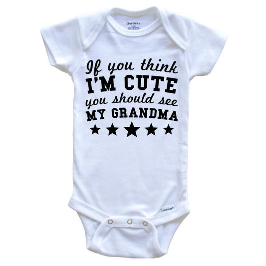 If You Think I'm Cute You Should See My Grandma Funny Baby Onesie - Grandchild Baby Bodysuit