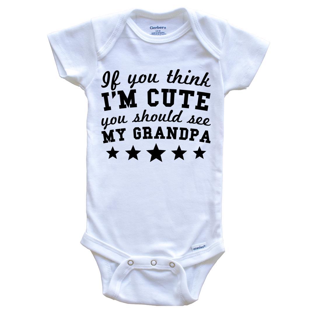 If You Think I'm Cute You Should See My Grandpa Funny Baby Onesie - Grandchild Baby Bodysuit
