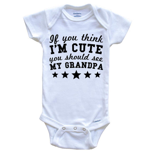 If You Think I'm Cute You Should See My Grandpa Funny Baby Onesie - Grandchild Baby Bodysuit