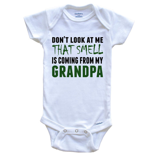 Don't Look At Me That Smell Is Coming From My Grandpa Onesie - Funny Baby Bodysuit