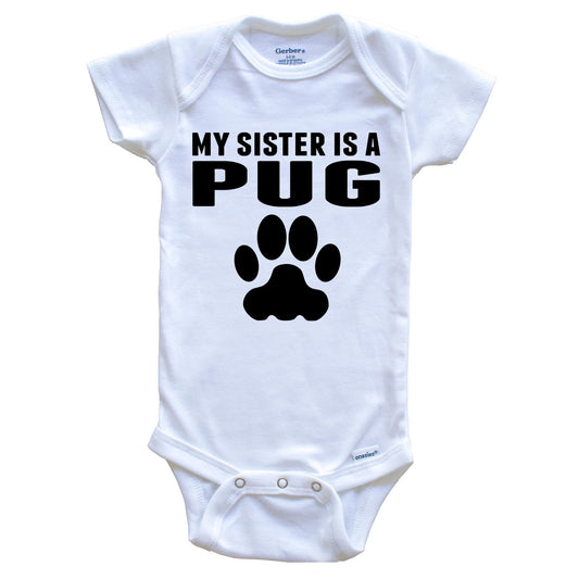 My Sister Is A Pug Baby Onesie