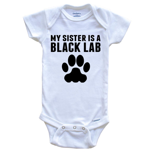 My Sister Is A Black Lab Baby Onesie