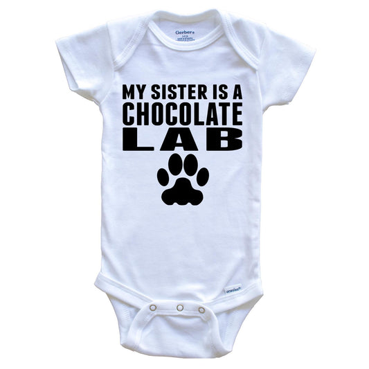 My Sister Is A Chocolate Lab Baby Onesie