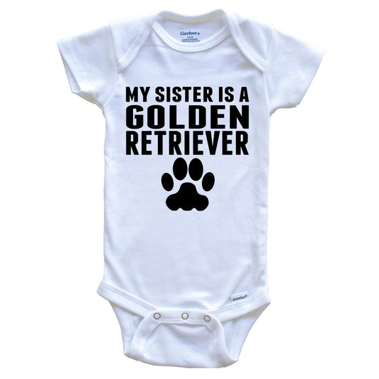 My Sister Is A Golden Retriever  Baby Onesie