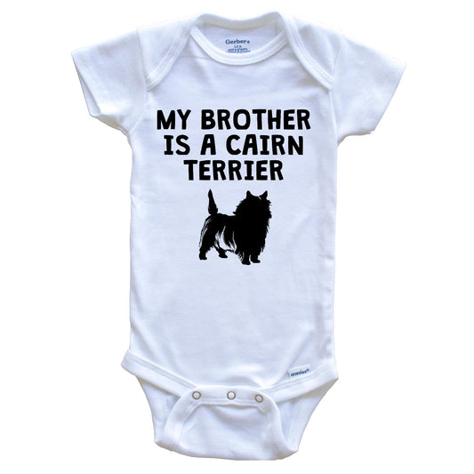 My Brother Is A Cairn Terrier Baby Onesie