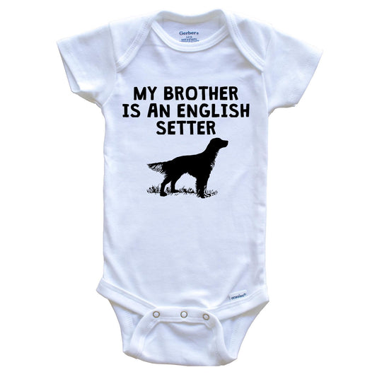 My Brother Is An English Setter Baby Onesie