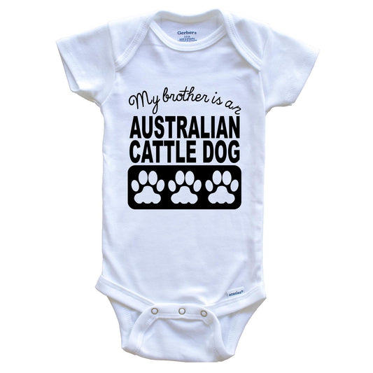 My Brother Is An Australian Cattle Dog Baby Onesie